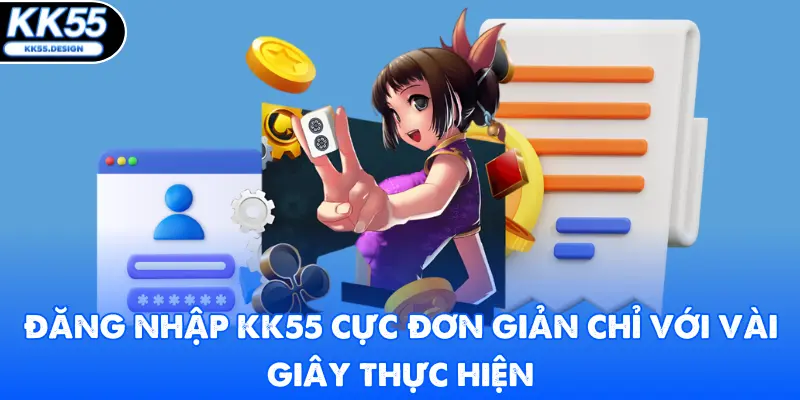 Đăng Nhập KK55 Cực Đơn Giản Chỉ Với Vài Giây Thực Hiện