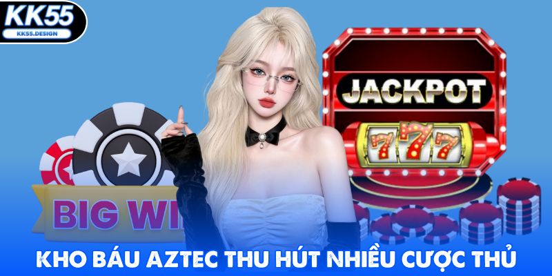 Kho báu Aztec thu hút nhiều cược thủ