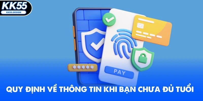 Quy định về thông tin khi bạn chưa đủ tuổi