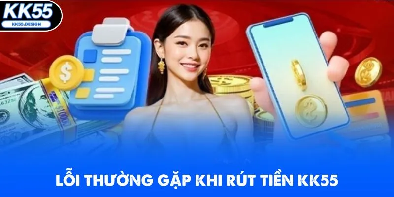 Thông tin không trùng khớp trở thành lỗi thường gặp khi rút tiền tại KK55
