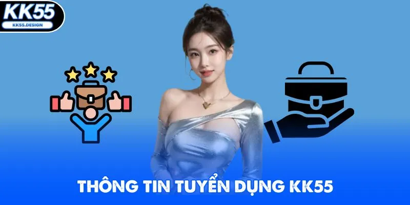 Thông tin tuyển dụng tại nhà cái KK55 cực hot trong năm 2026